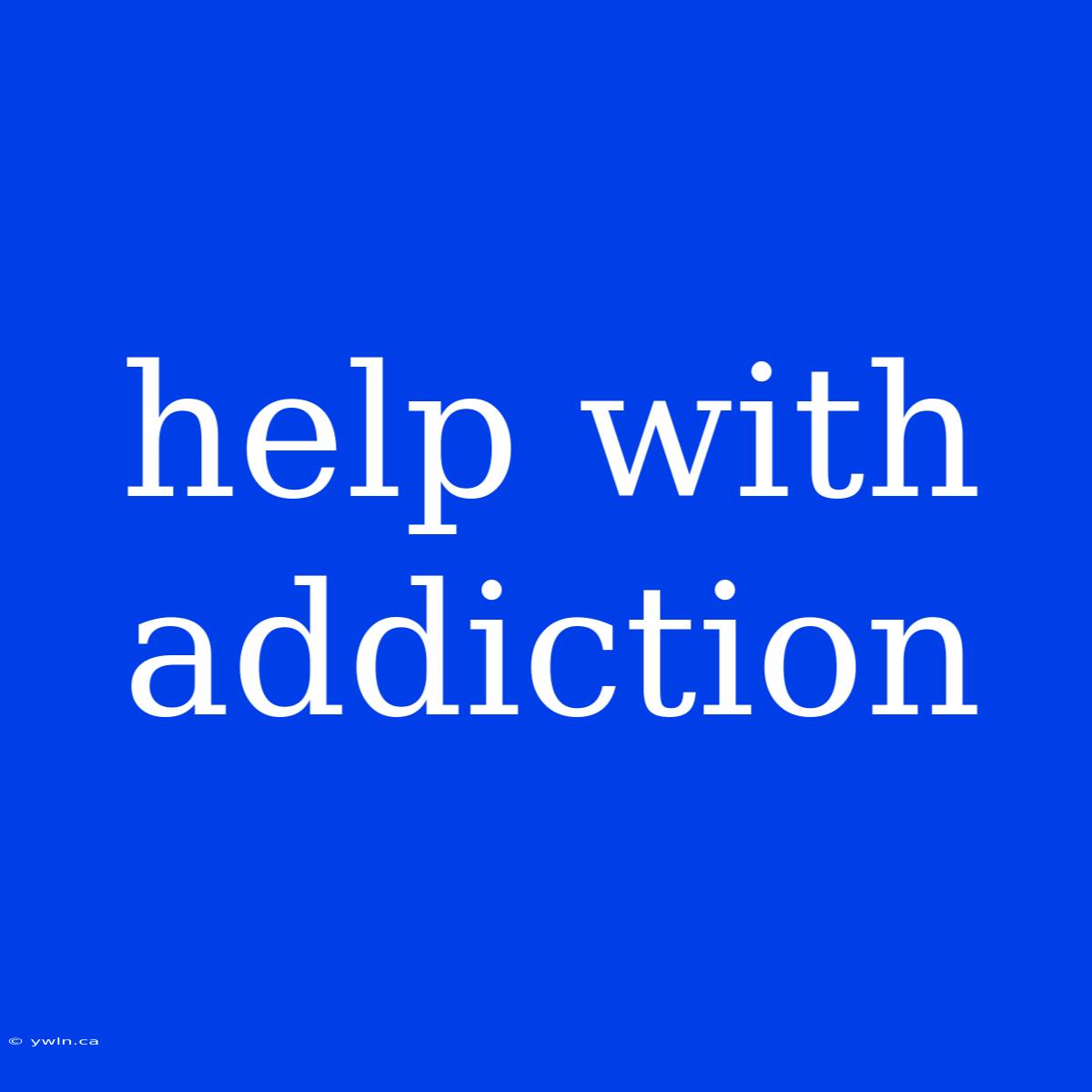 Help With Addiction