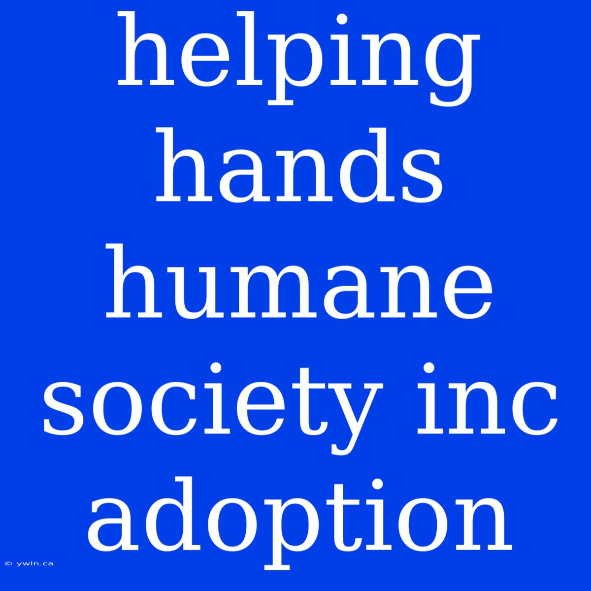 Helping Hands Humane Society Inc Adoption