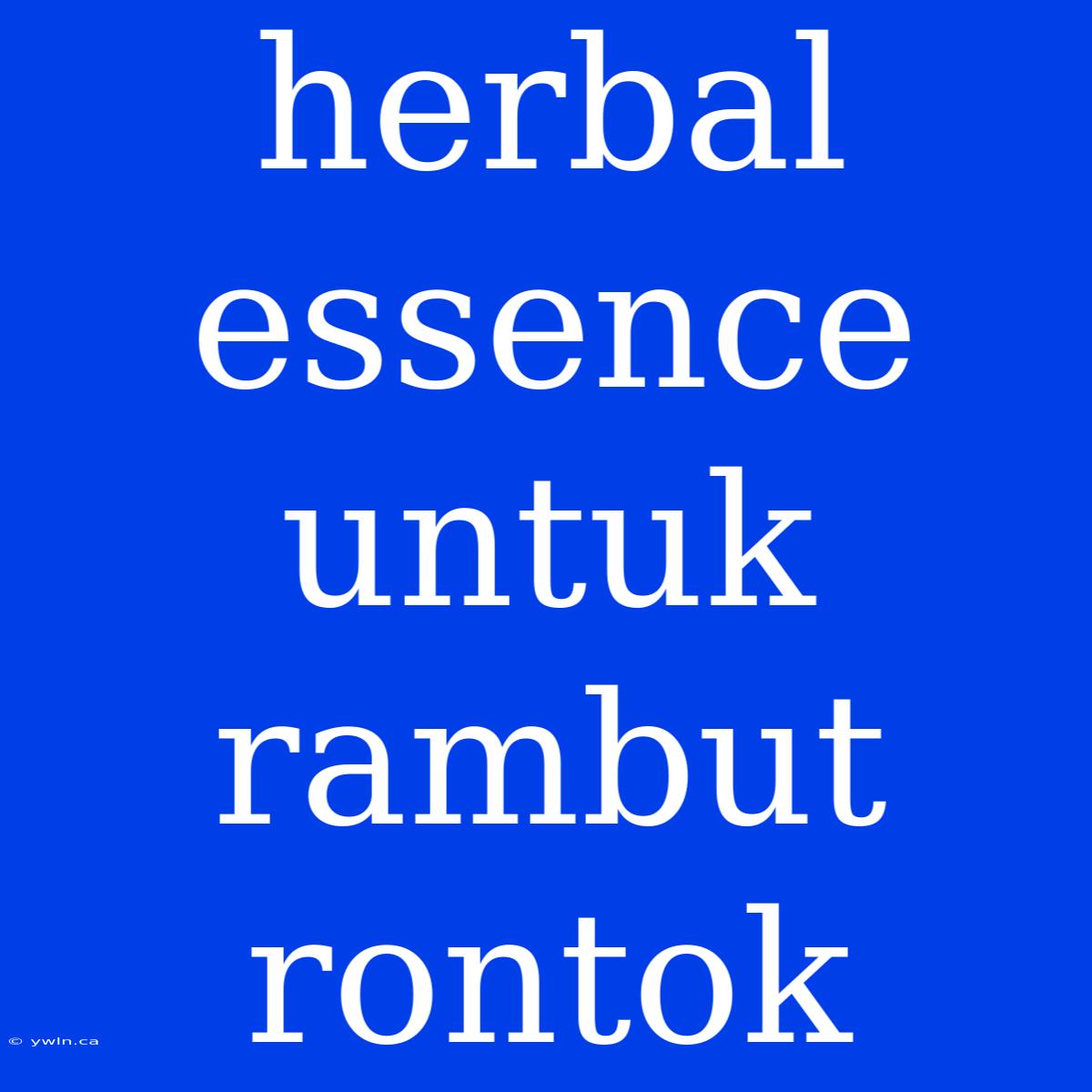 Herbal Essence Untuk Rambut Rontok