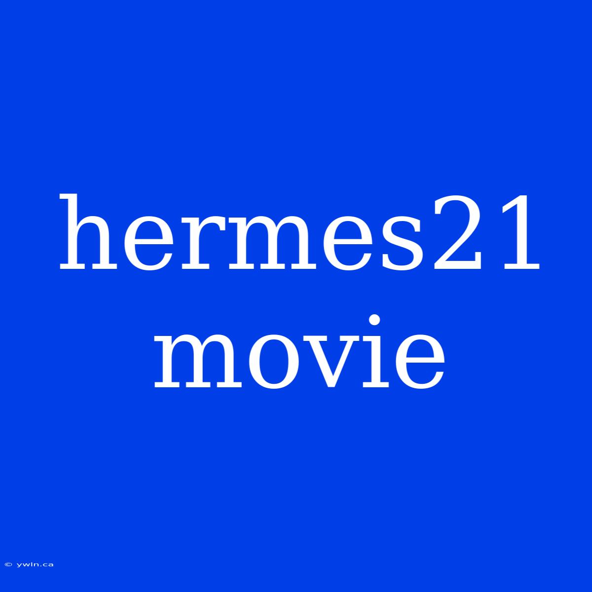 Hermes21 Movie