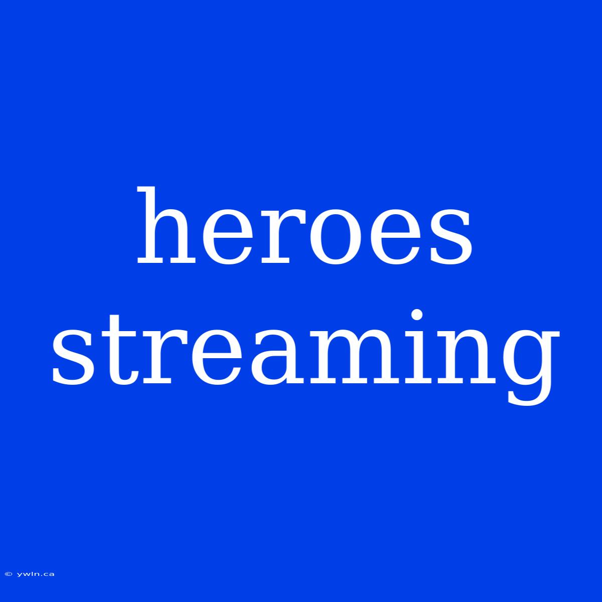 Heroes Streaming