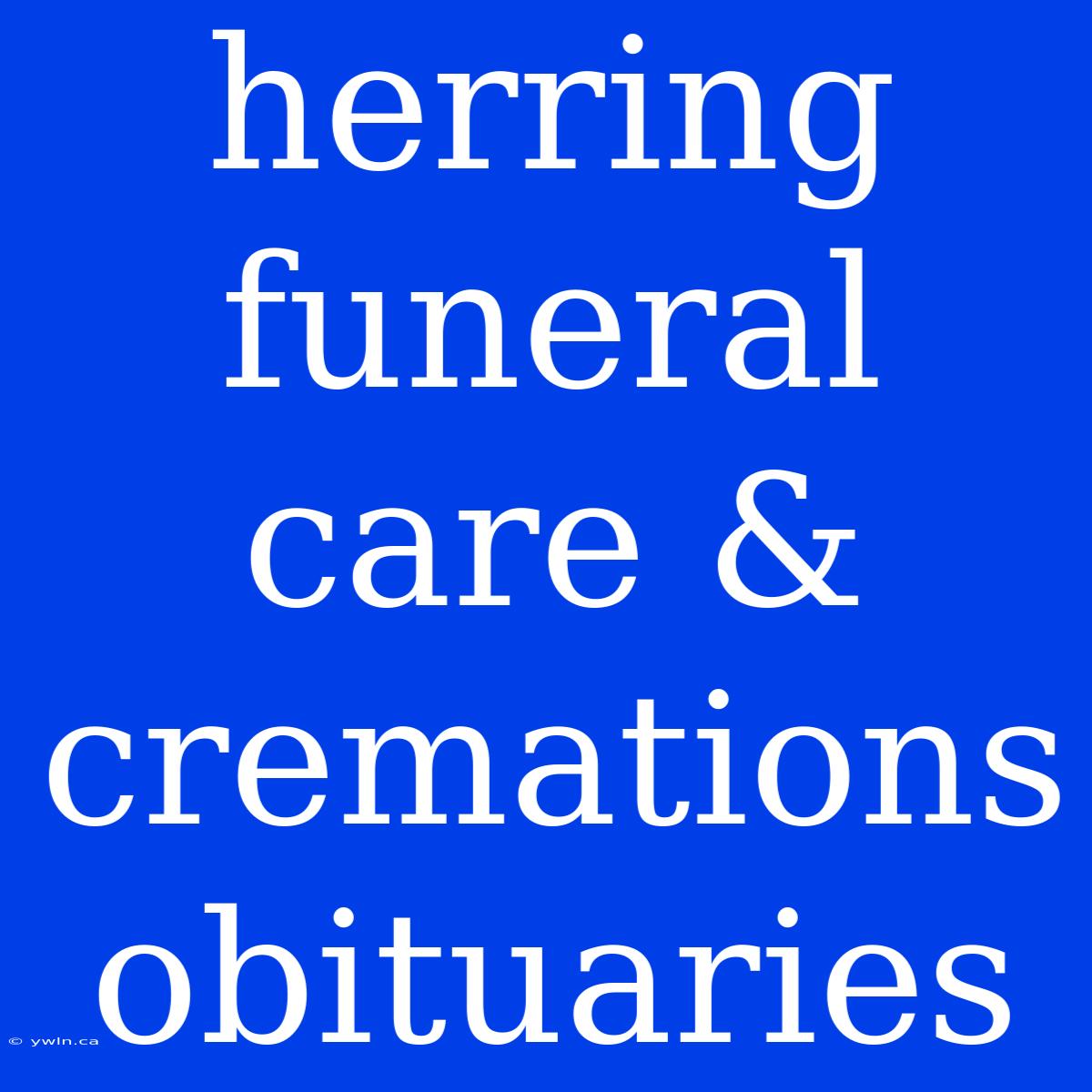 Herring Funeral Care & Cremations Obituaries