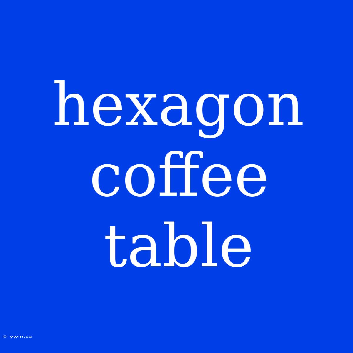 Hexagon Coffee Table