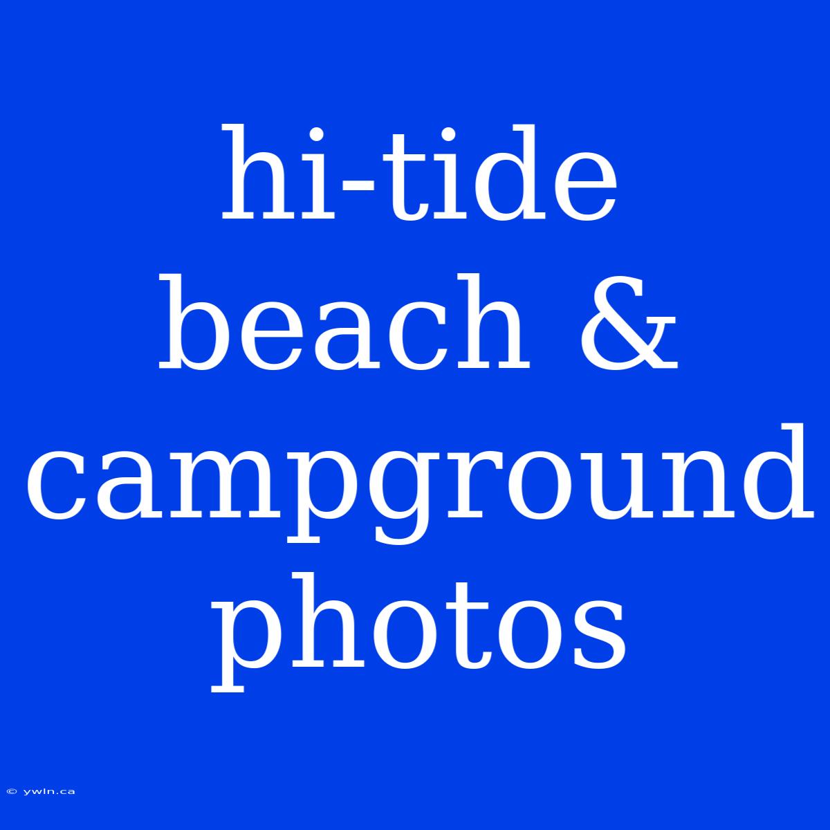 Hi-tide Beach & Campground Photos