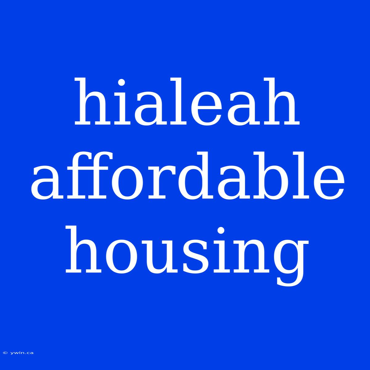 Hialeah Affordable Housing