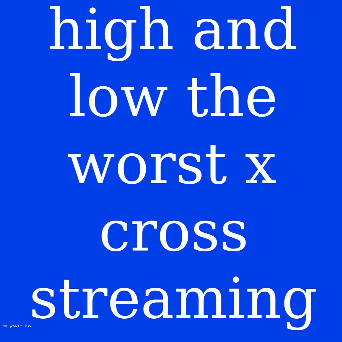 High And Low The Worst X Cross Streaming