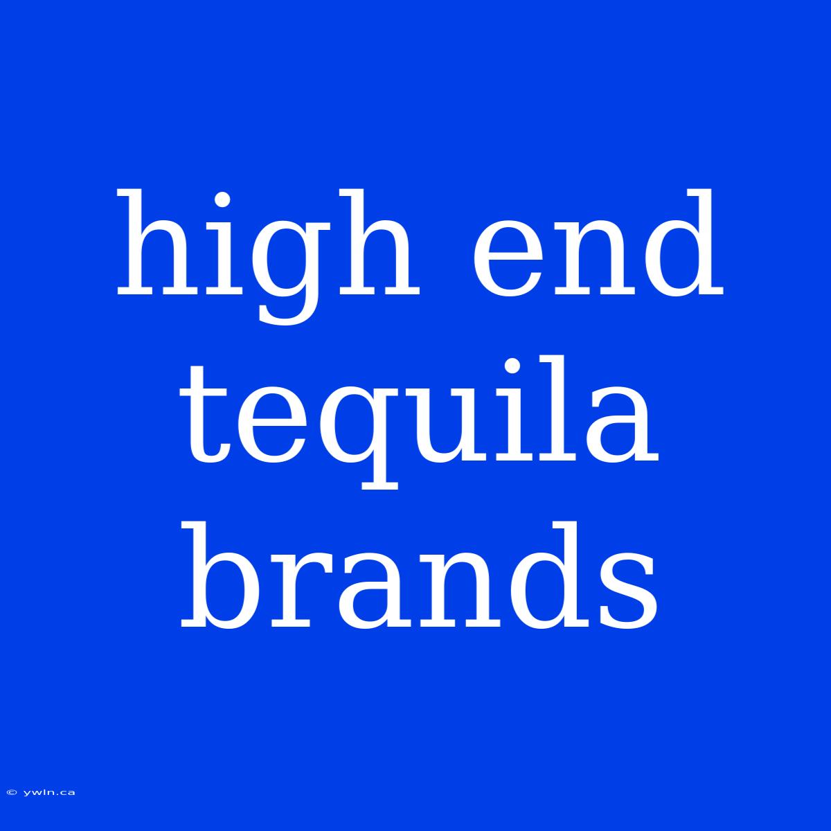 High End Tequila Brands