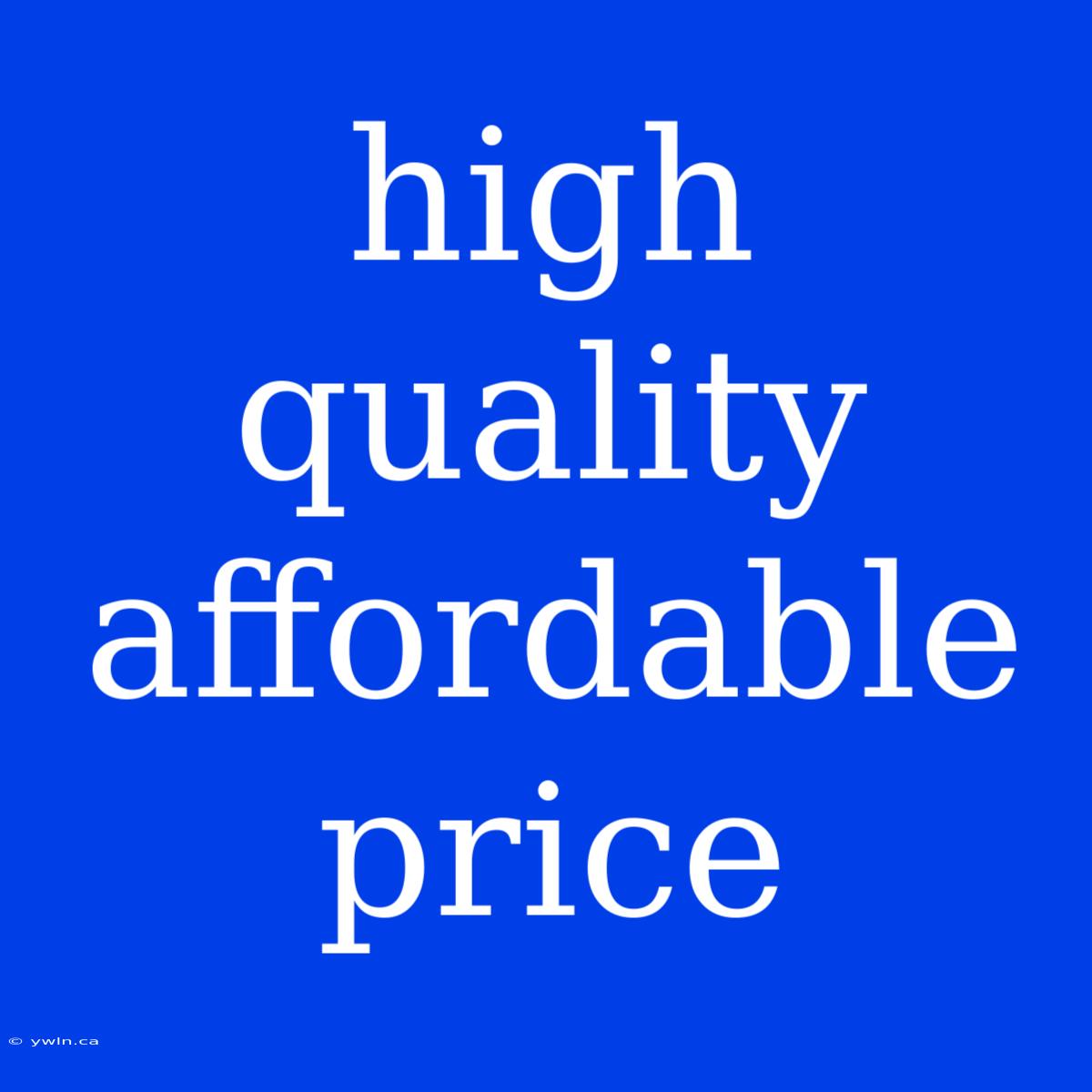 High Quality Affordable Price