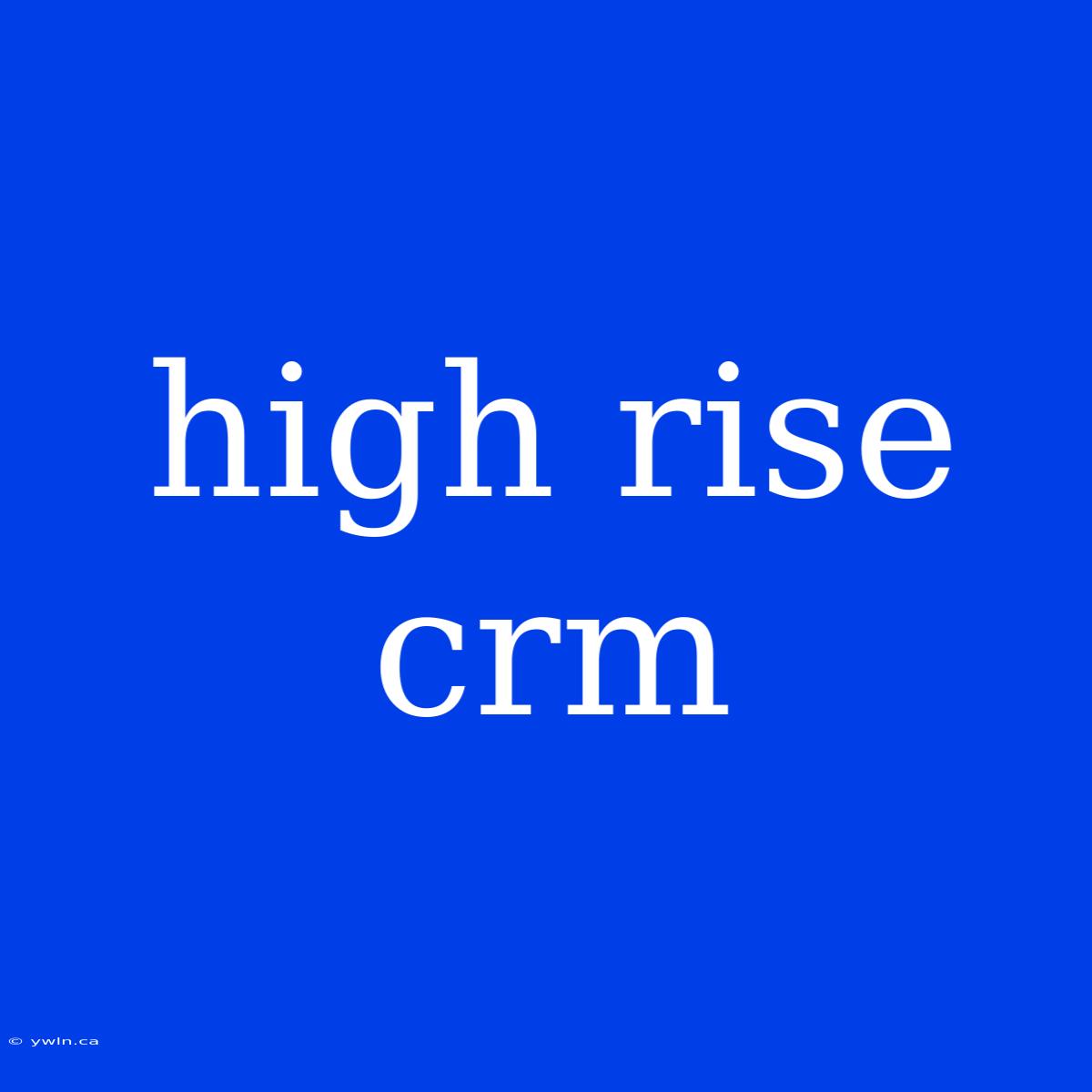 High Rise Crm