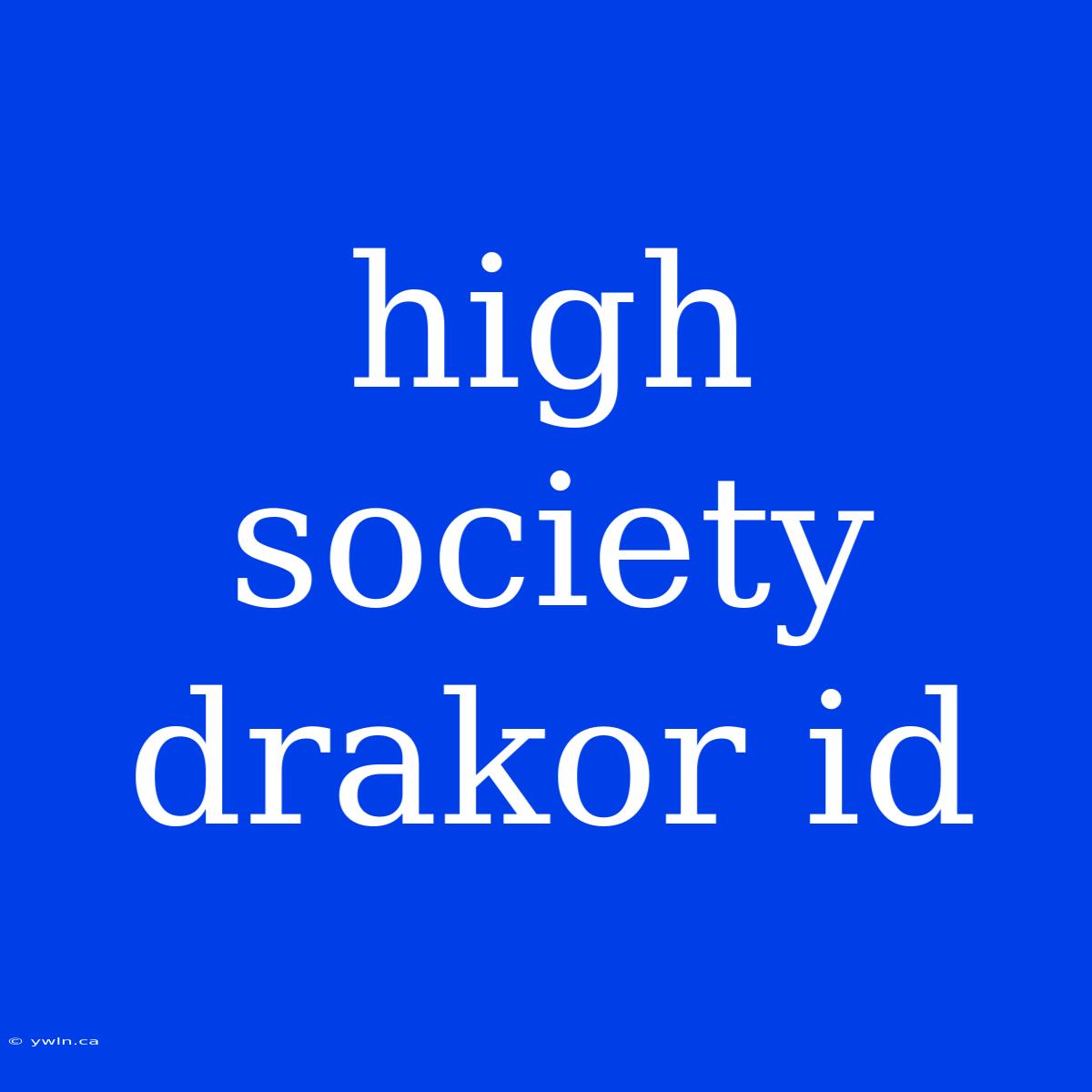 High Society Drakor Id