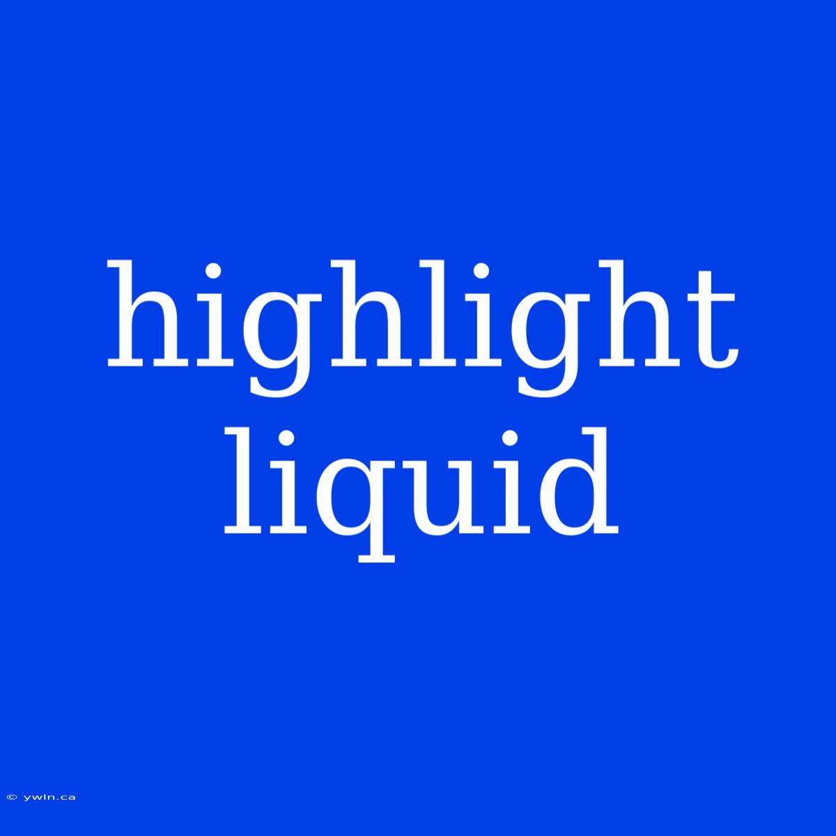 Highlight Liquid