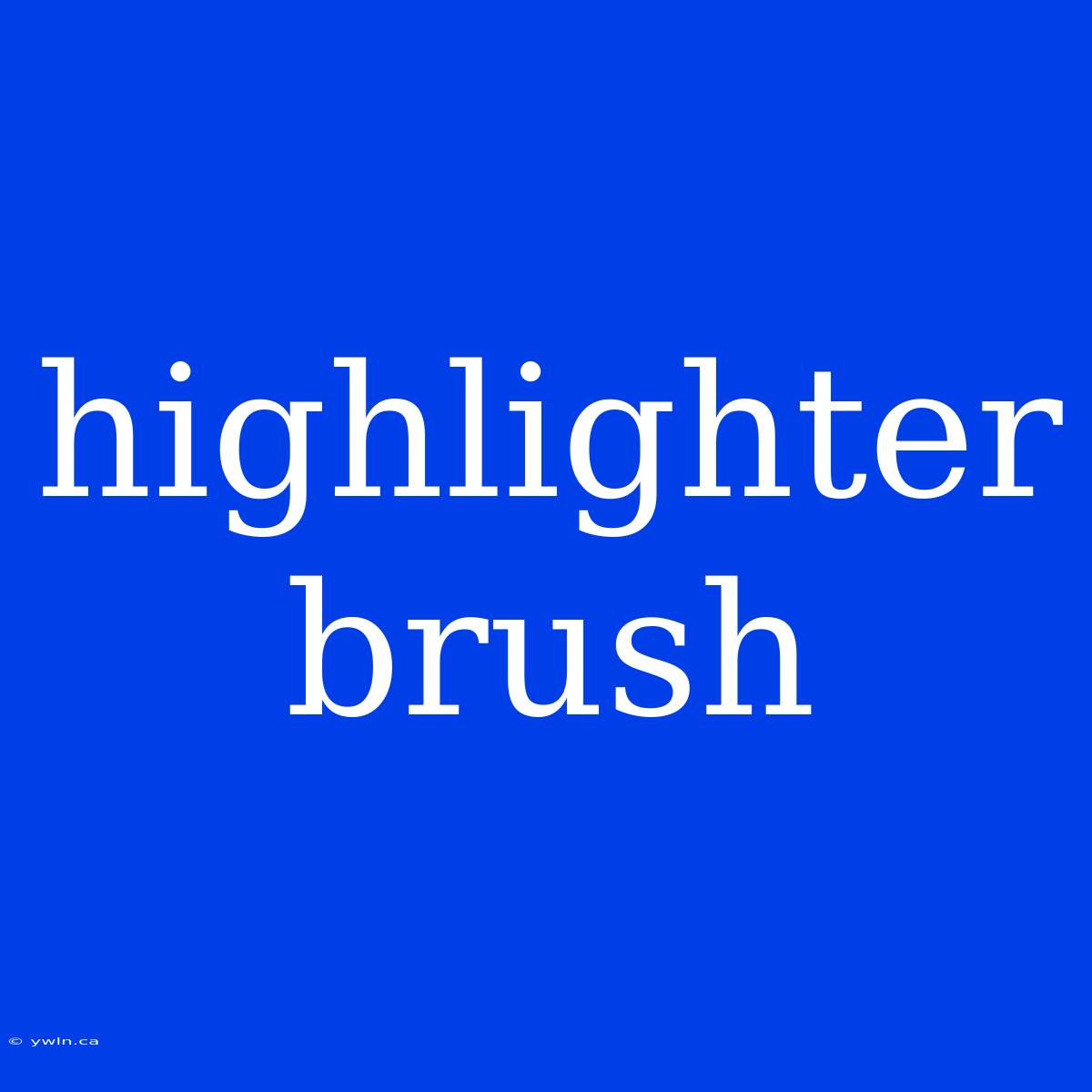 Highlighter Brush