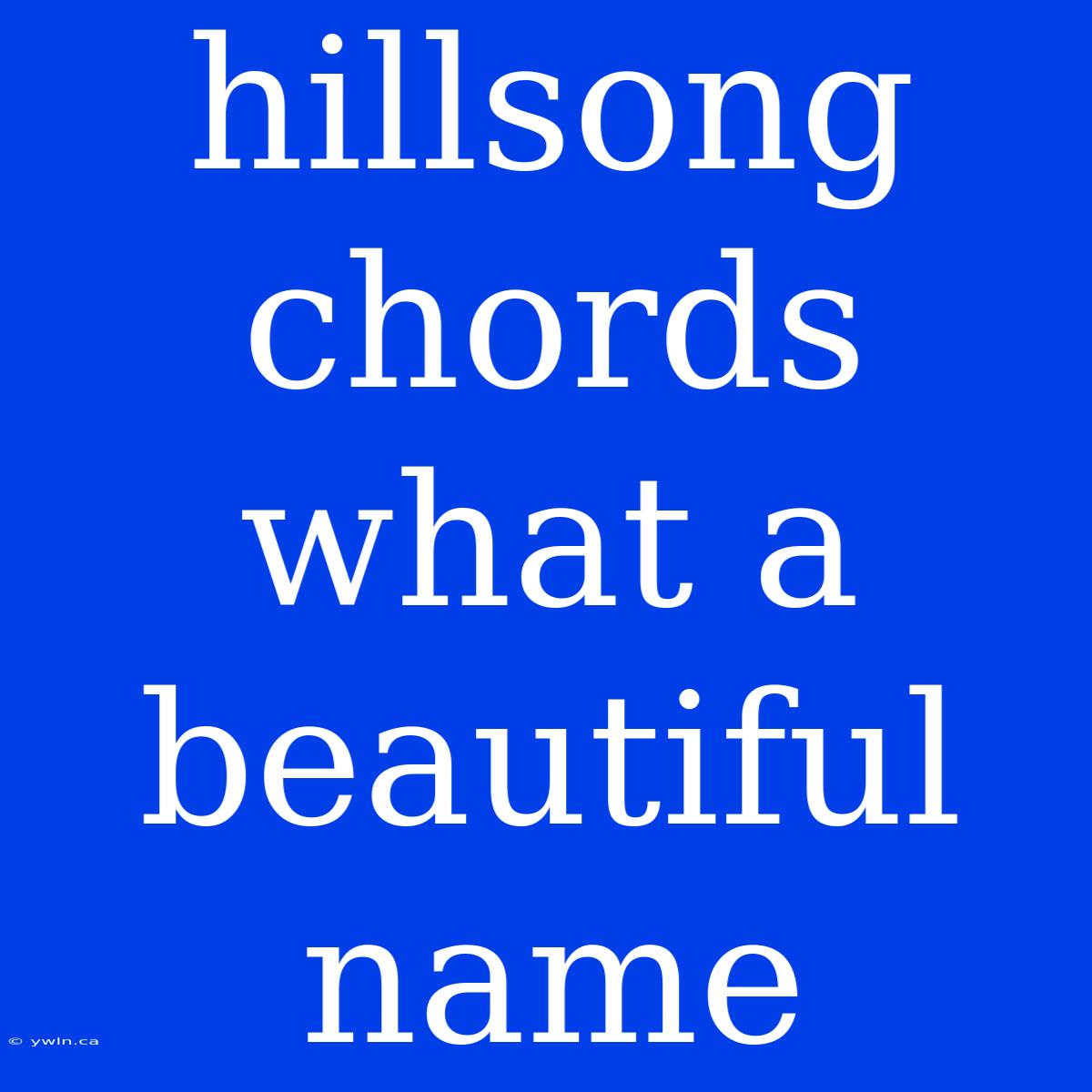 Hillsong Chords What A Beautiful Name