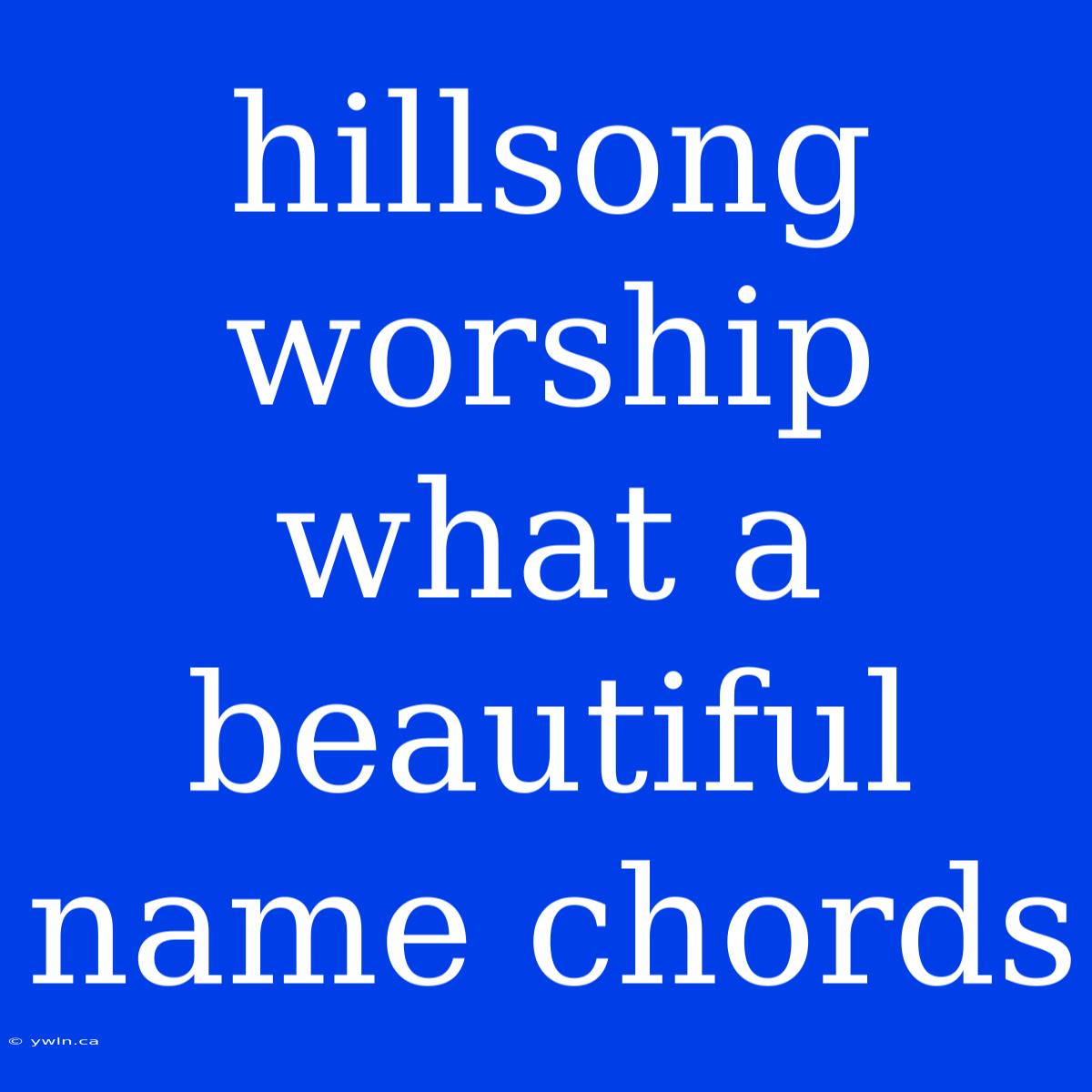 Hillsong Worship What A Beautiful Name Chords