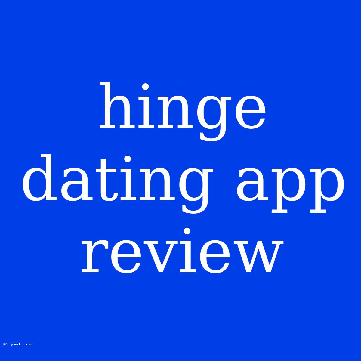 Hinge Dating App Review