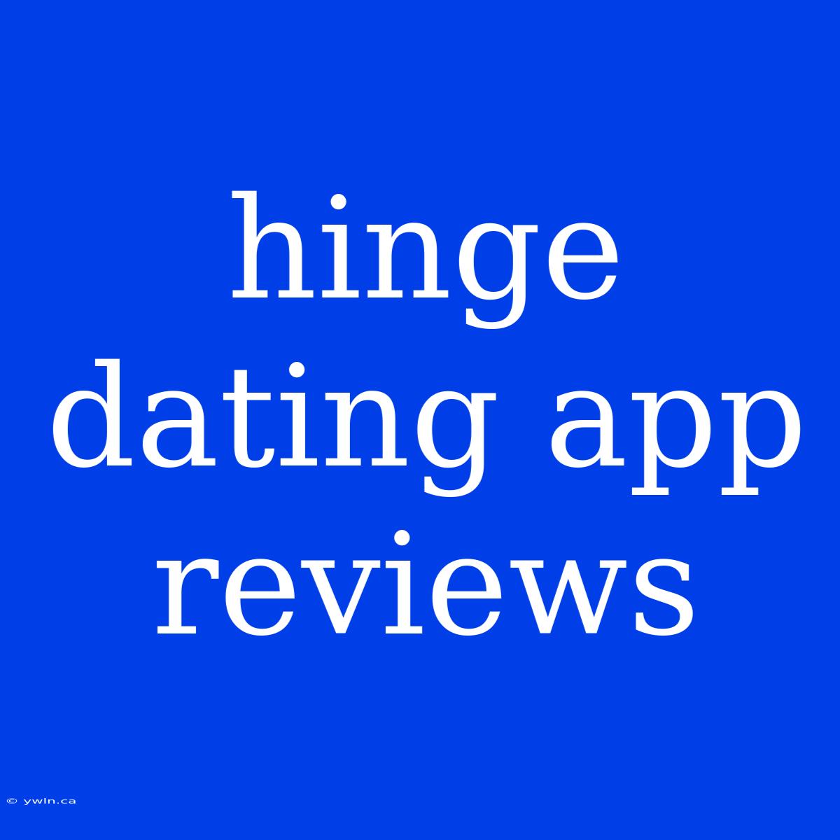 Hinge Dating App Reviews