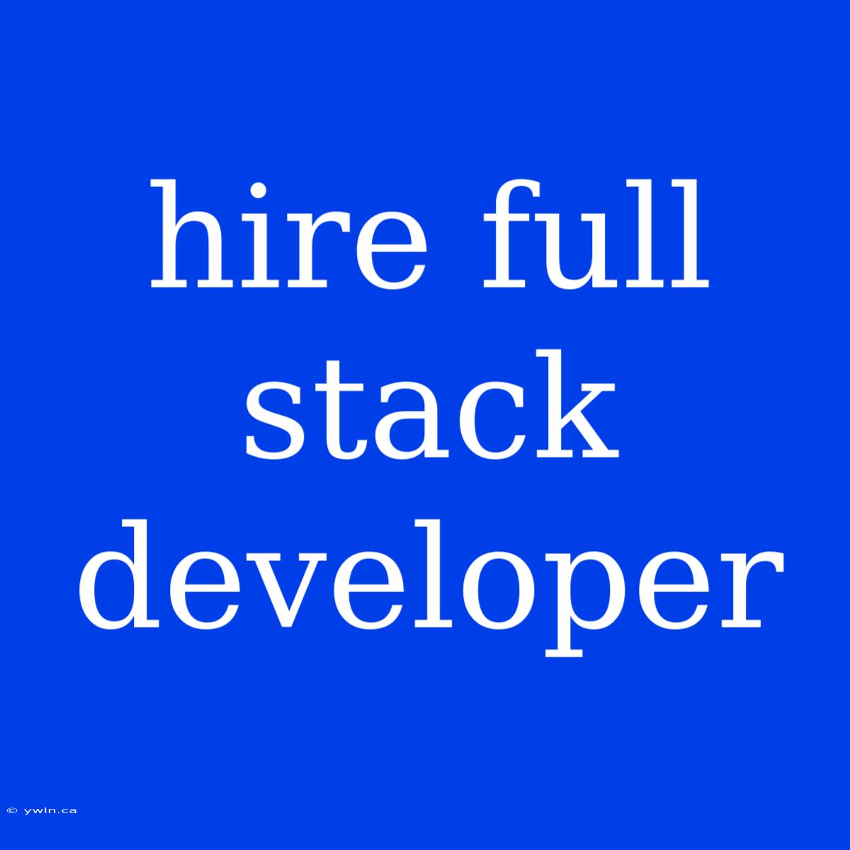 Hire Full Stack Developer