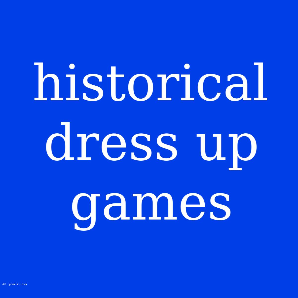 Historical Dress Up Games