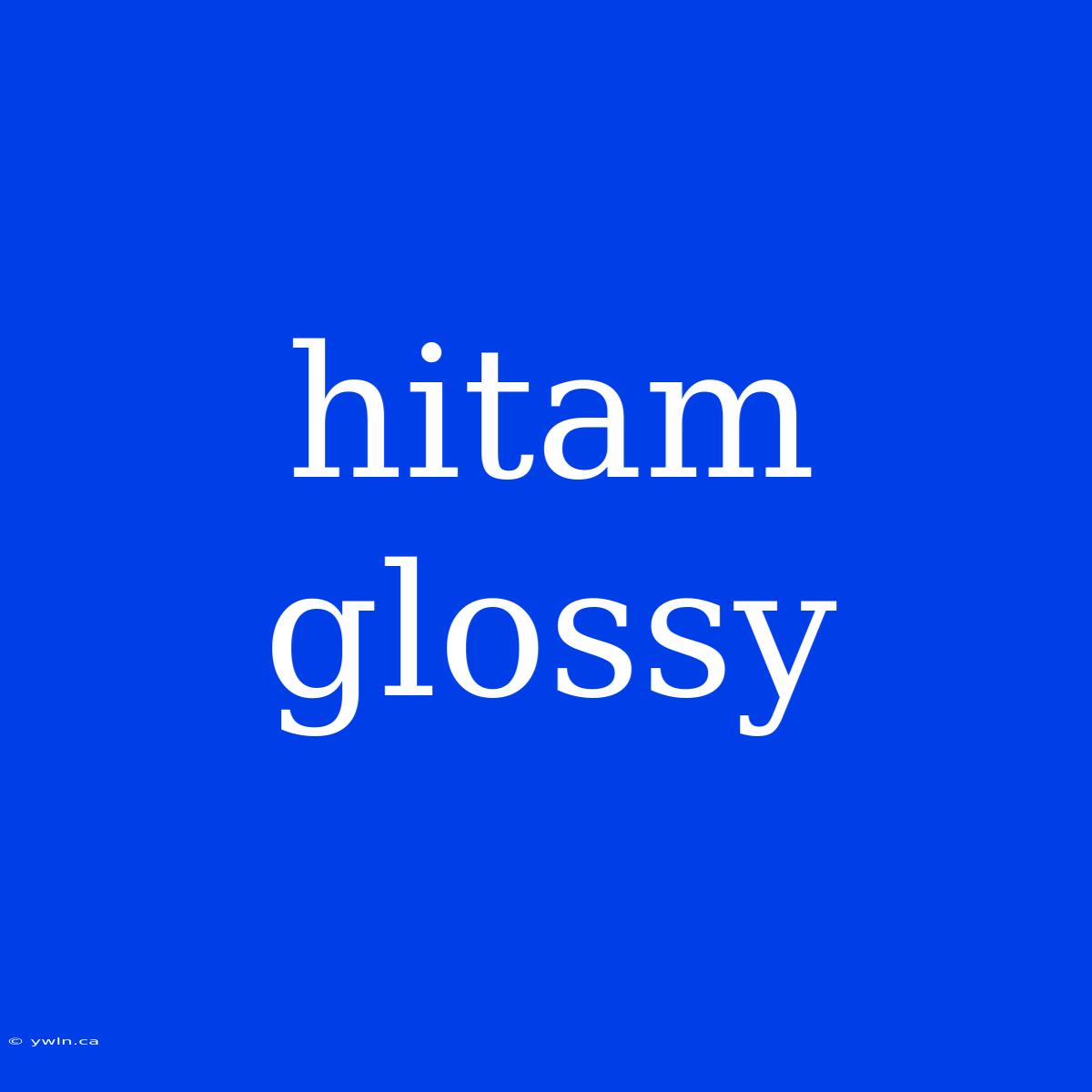 Hitam Glossy