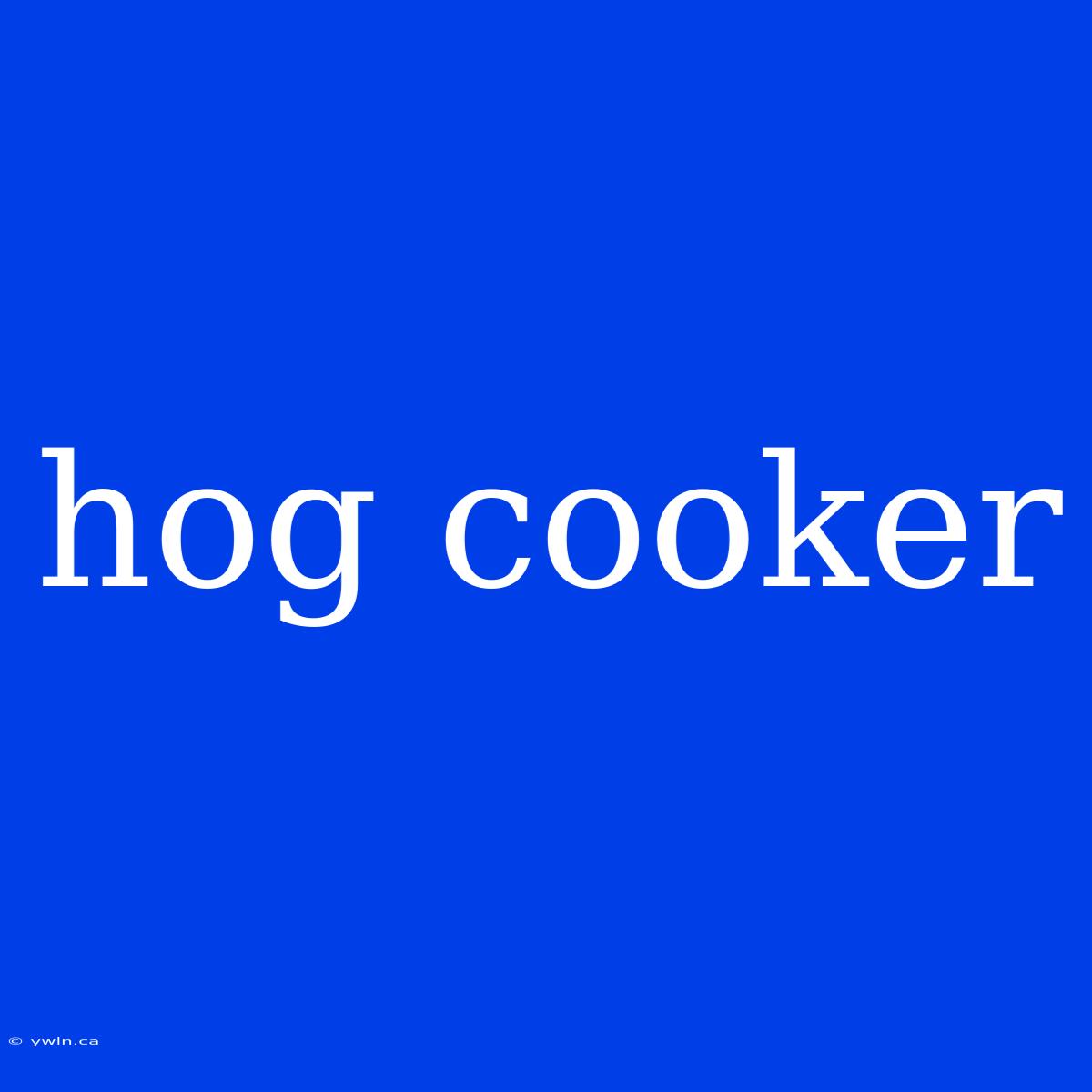 Hog Cooker