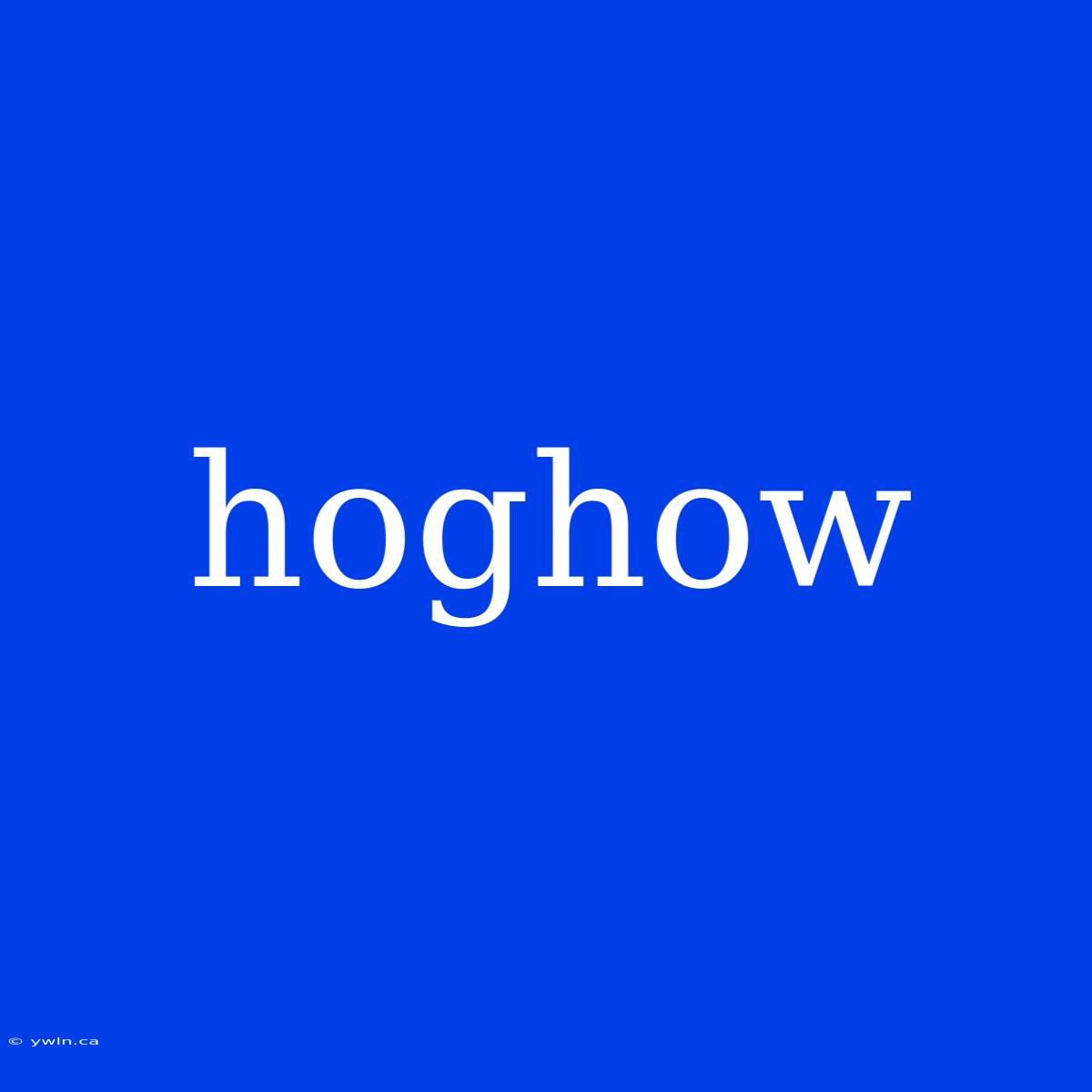 Hoghow