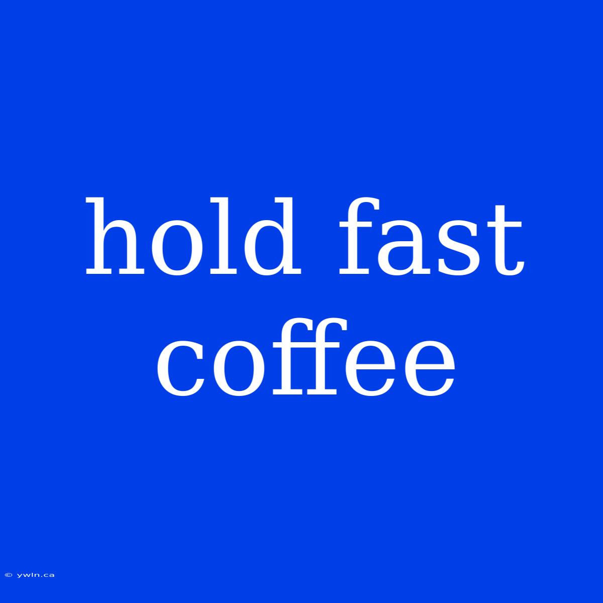 Hold Fast Coffee