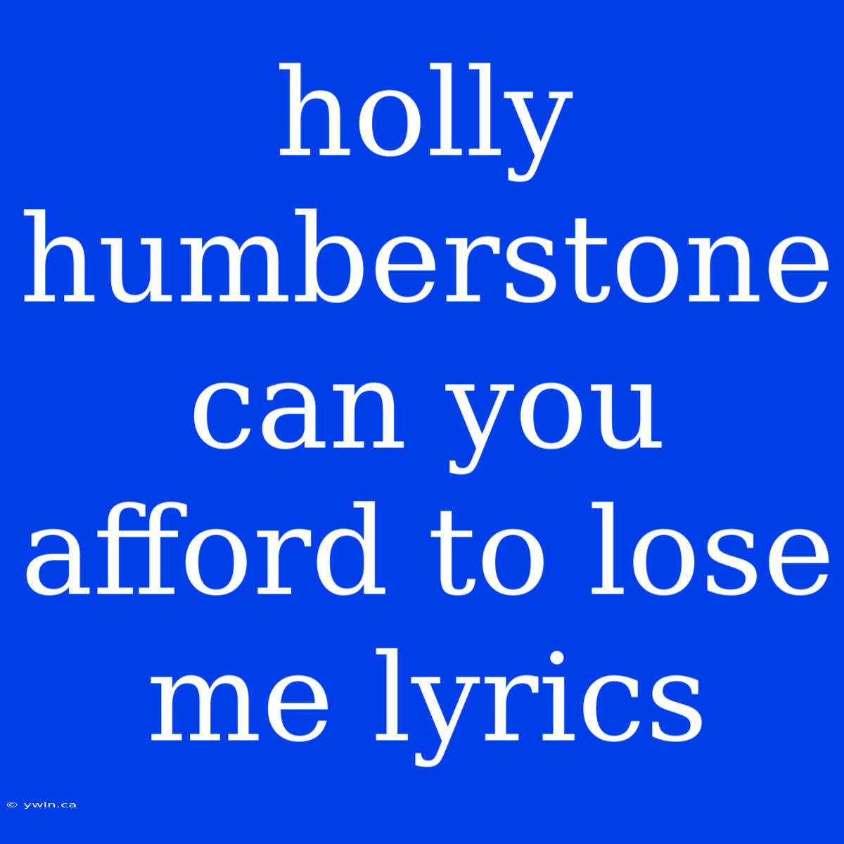 Holly Humberstone Can You Afford To Lose Me Lyrics