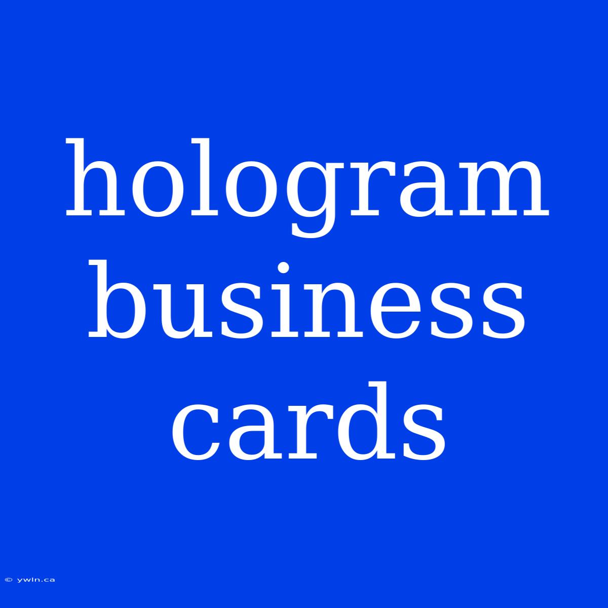 Hologram Business Cards