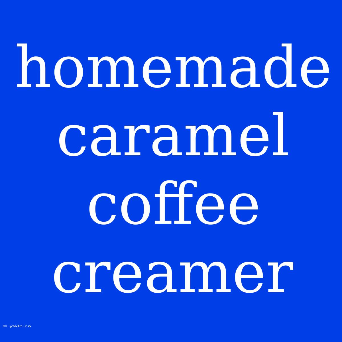 Homemade Caramel Coffee Creamer