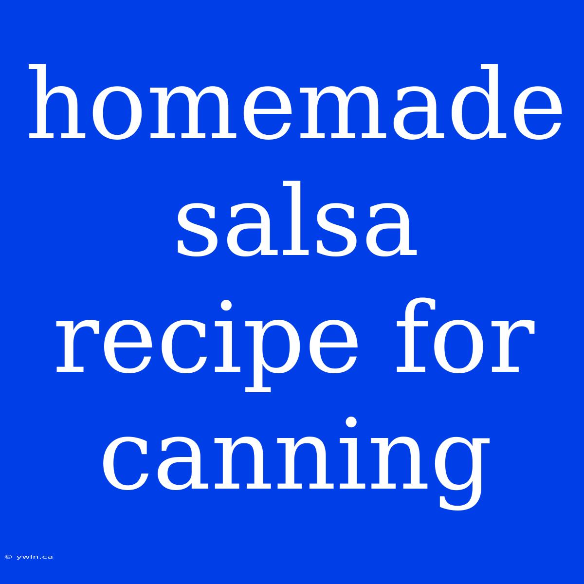 Homemade Salsa Recipe For Canning