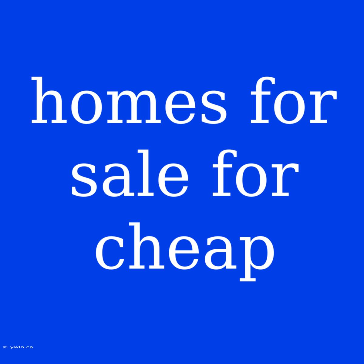 Homes For Sale For Cheap