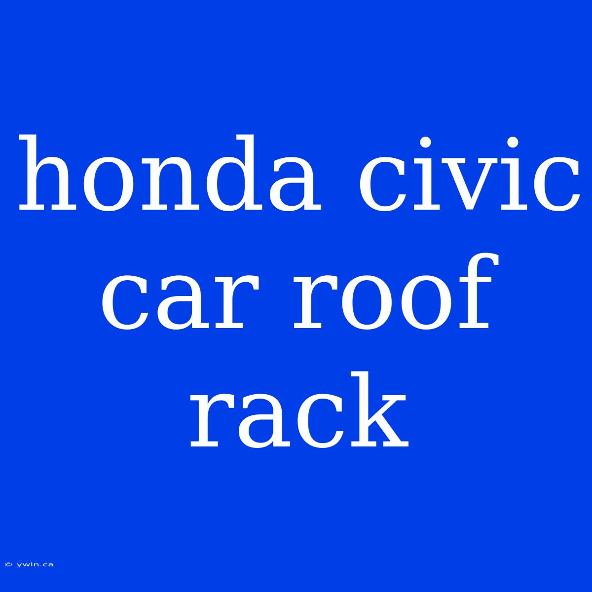 Honda Civic Car Roof Rack