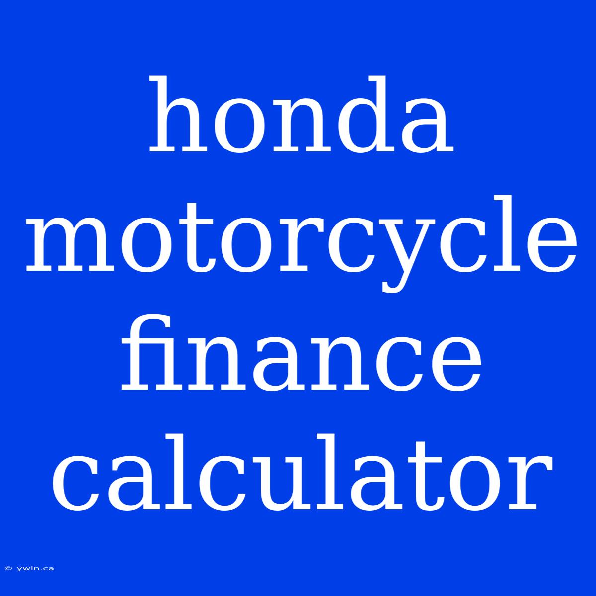 Honda Motorcycle Finance Calculator