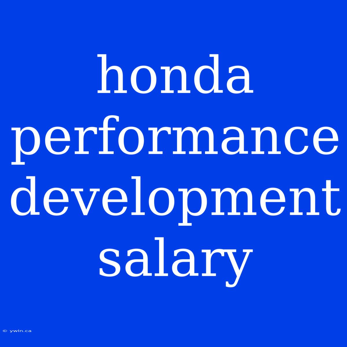 Honda Performance Development Salary