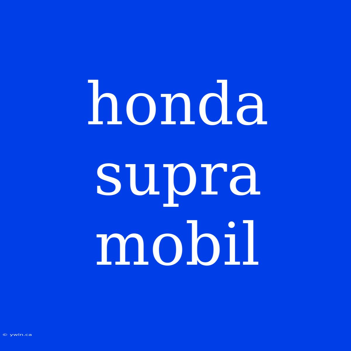 Honda Supra Mobil