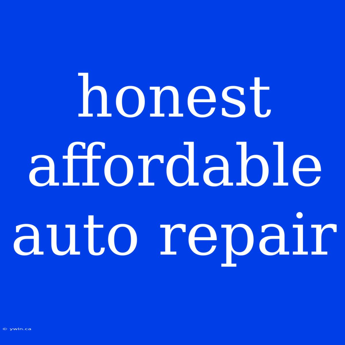 Honest Affordable Auto Repair