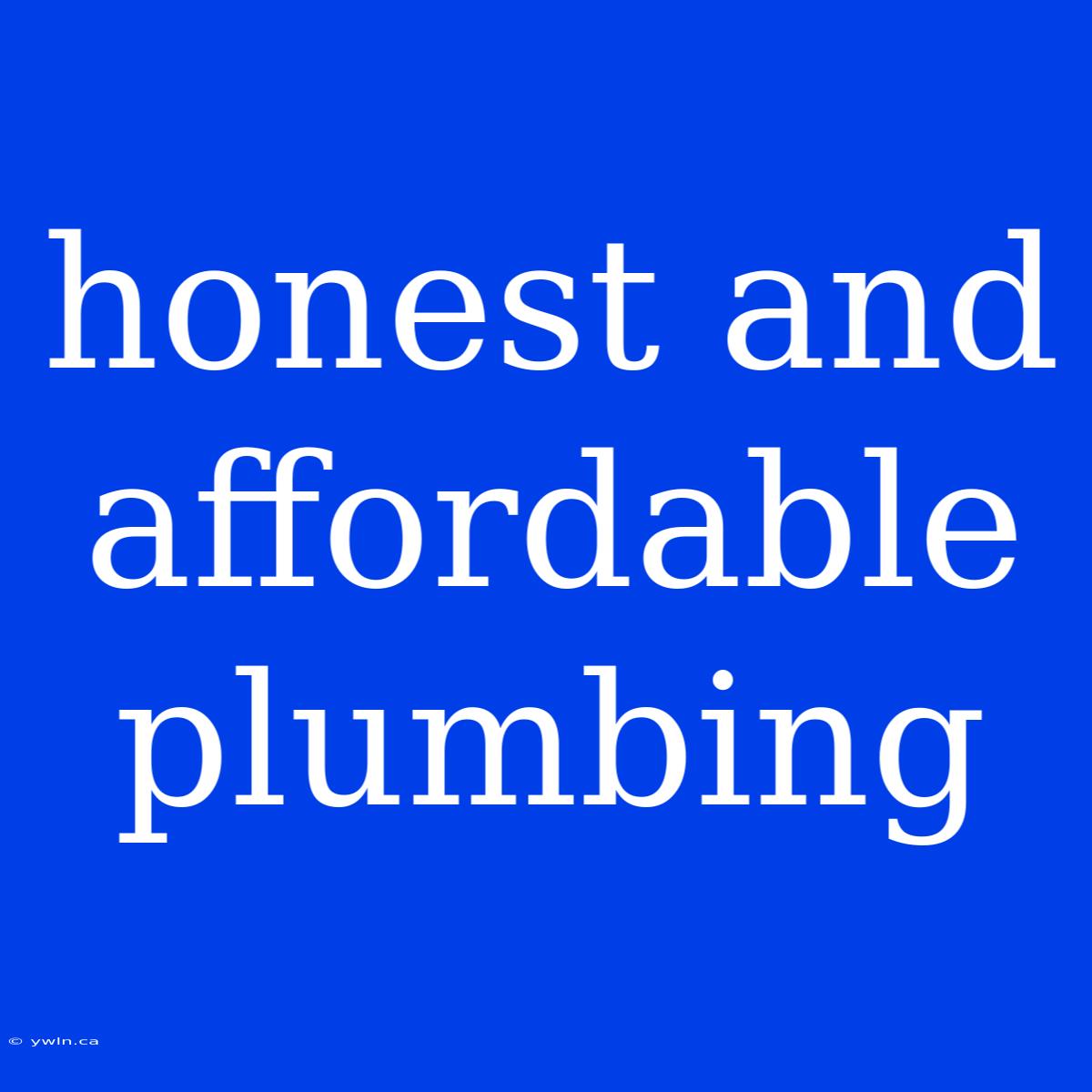 Honest And Affordable Plumbing