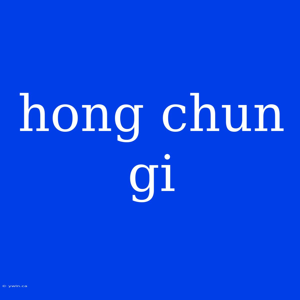 Hong Chun Gi