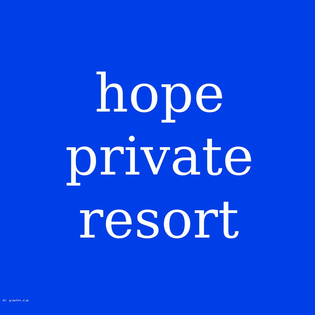 Hope Private Resort