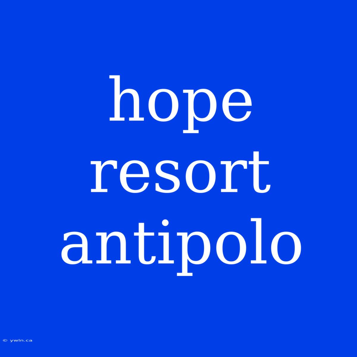 Hope Resort Antipolo