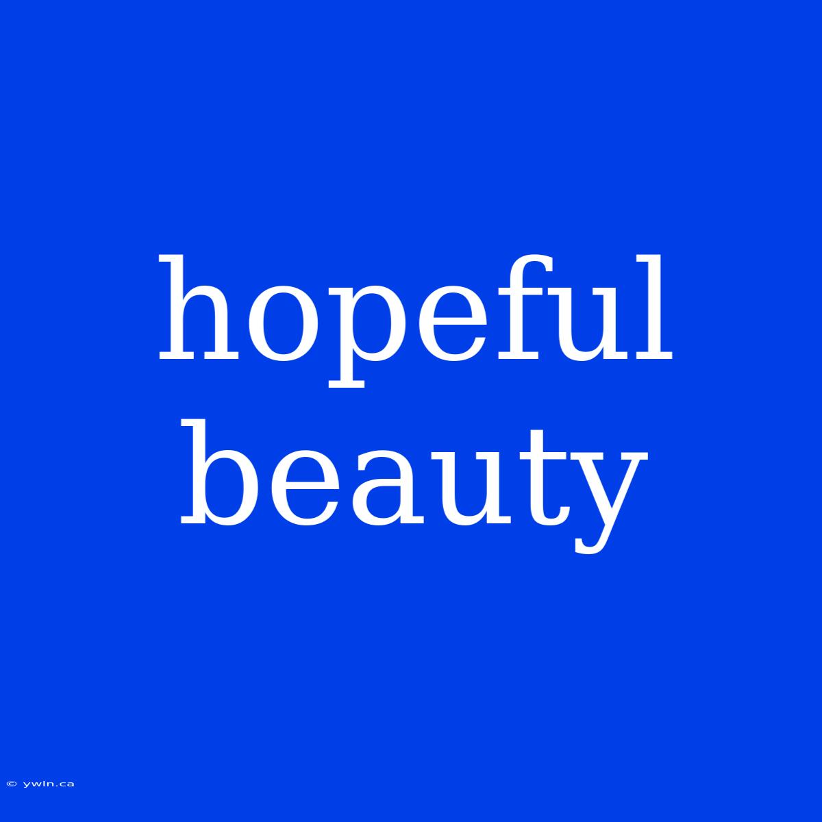 Hopeful Beauty