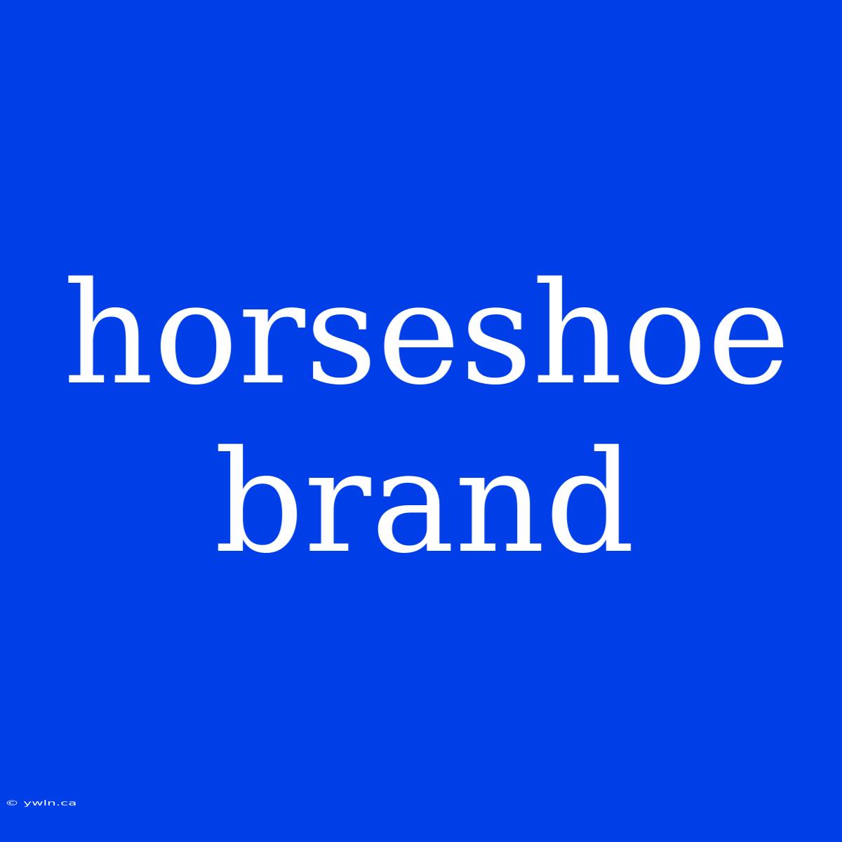 Horseshoe Brand