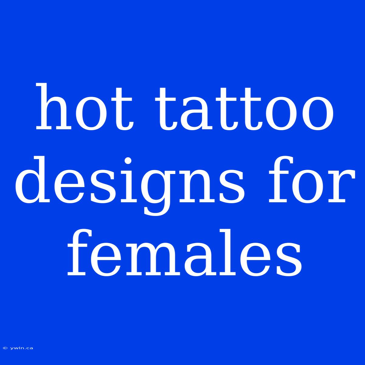 Hot Tattoo Designs For Females