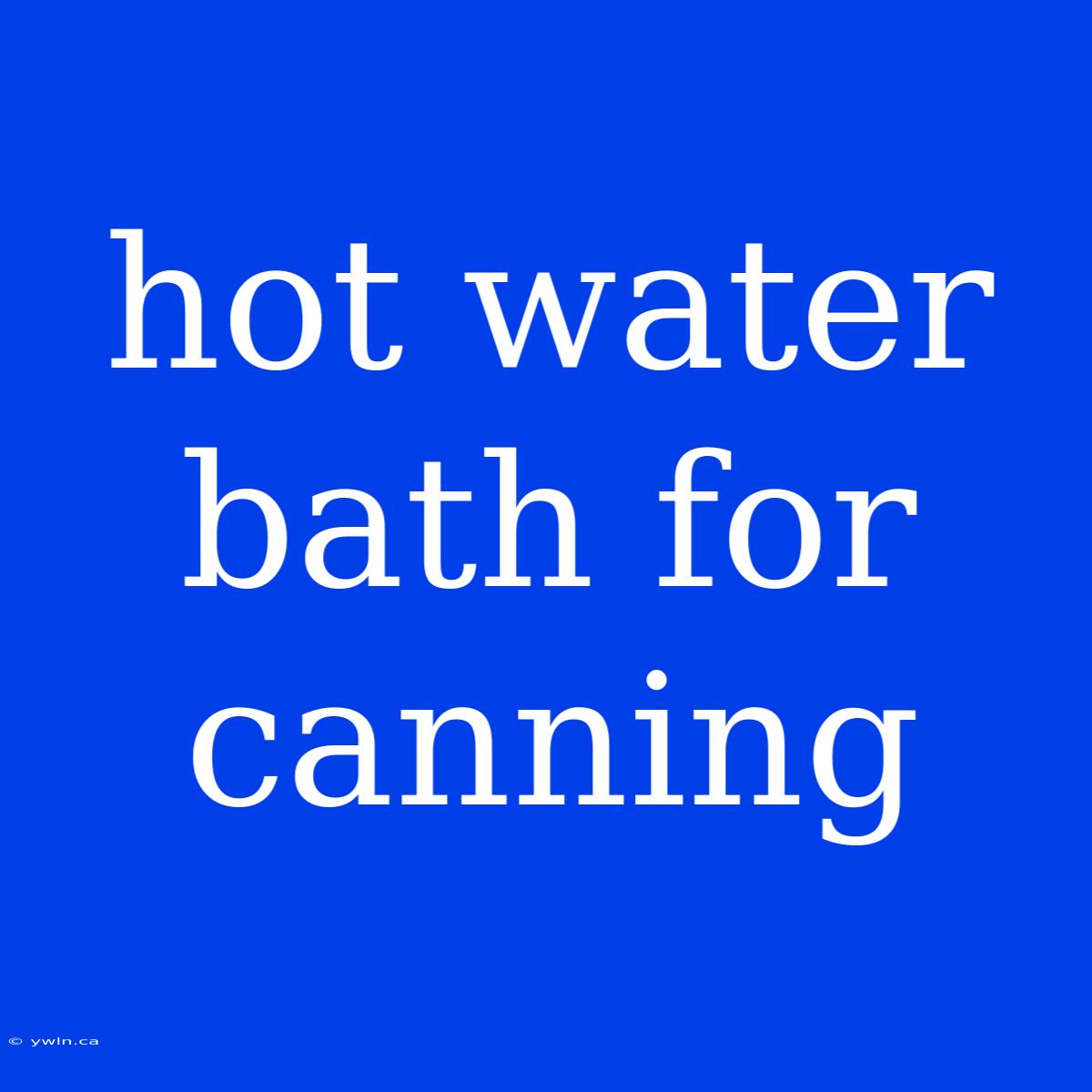 Hot Water Bath For Canning