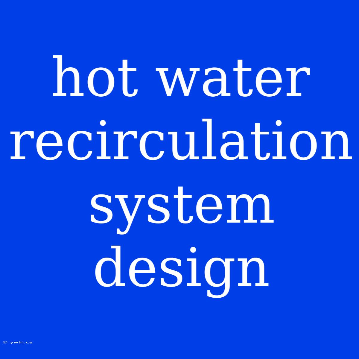 Hot Water Recirculation System Design