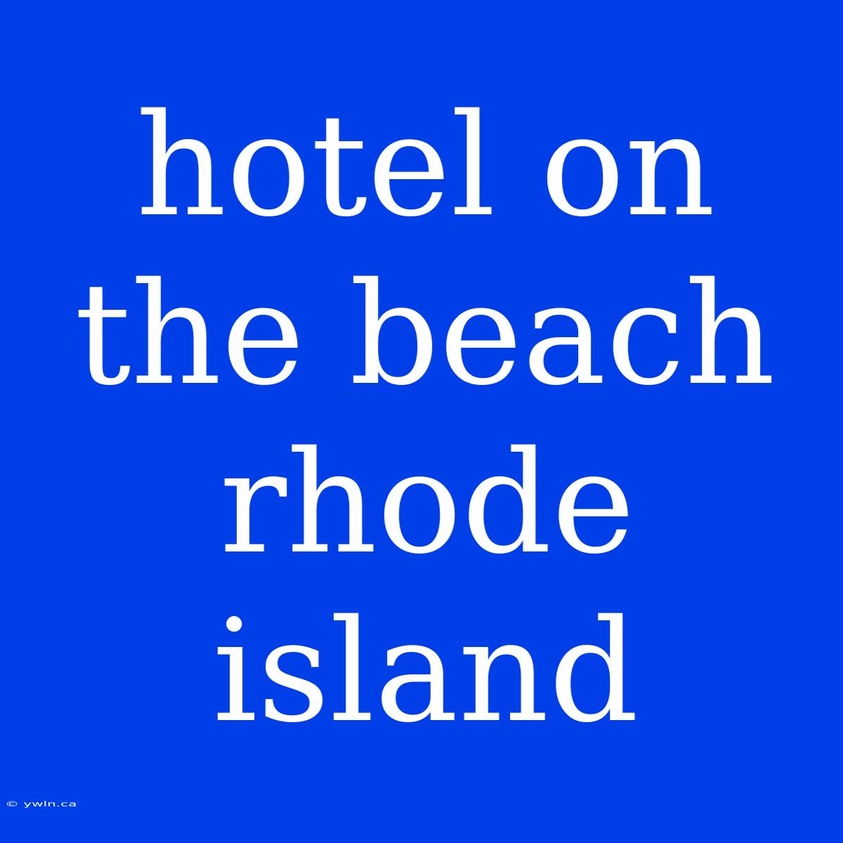 Hotel On The Beach Rhode Island