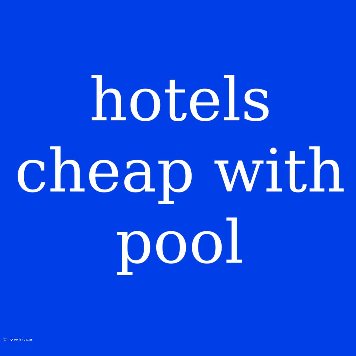 Hotels Cheap With Pool