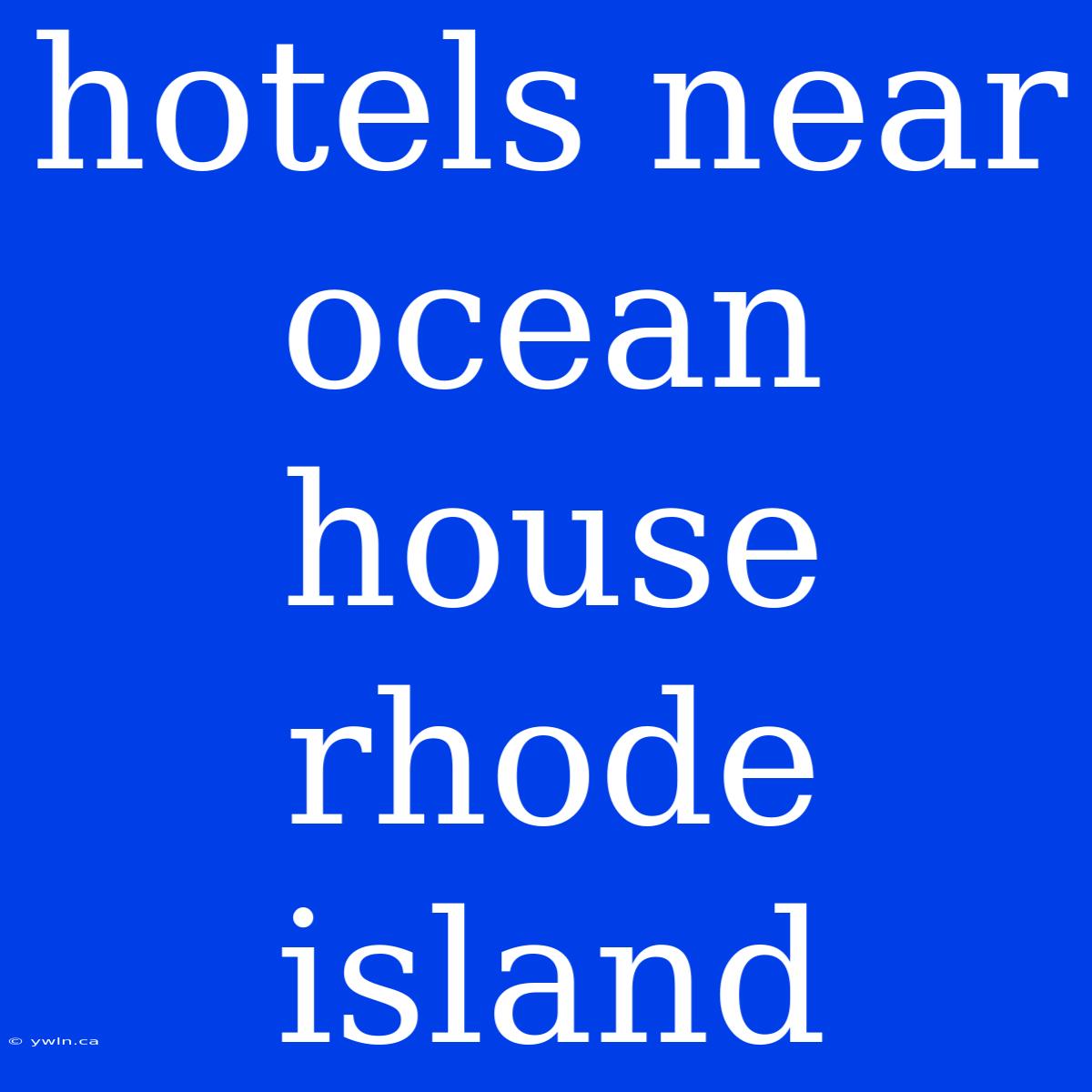 Hotels Near Ocean House Rhode Island