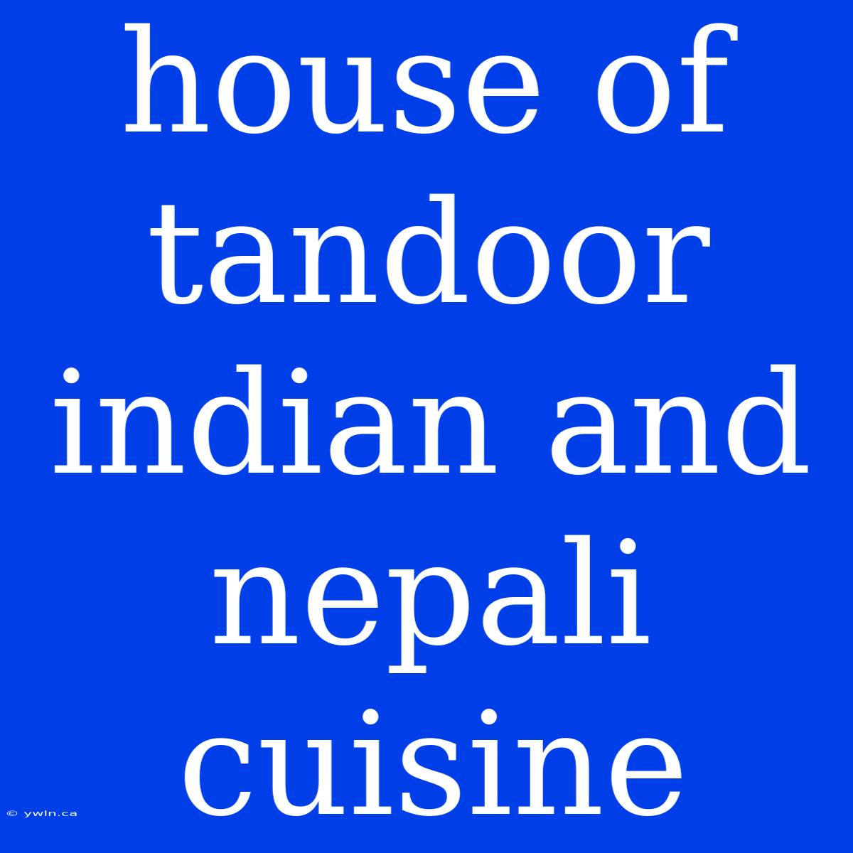 House Of Tandoor Indian And Nepali Cuisine