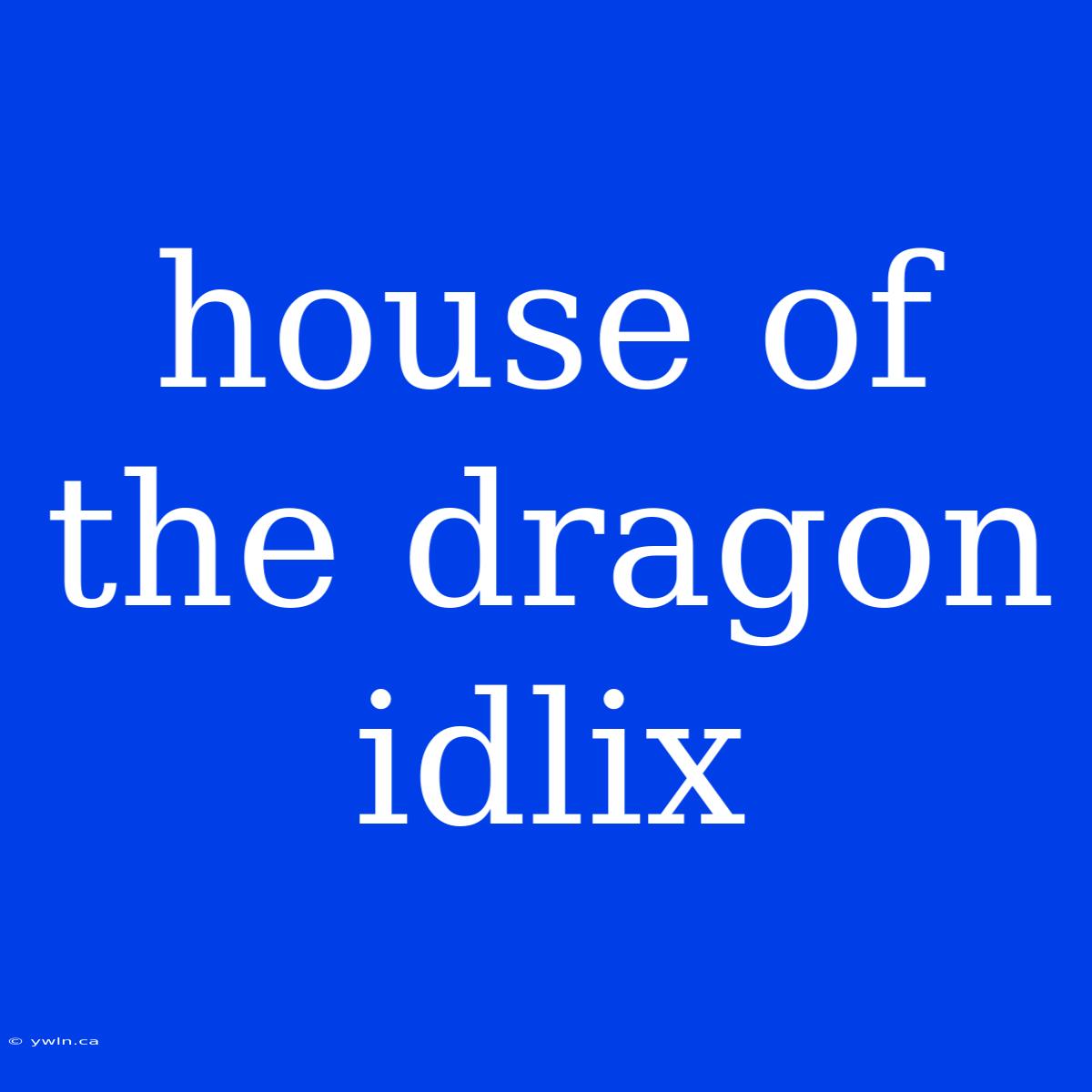 House Of The Dragon Idlix